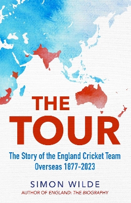 Tour: The Story of the England Cricket Team Overseas 1877-2022