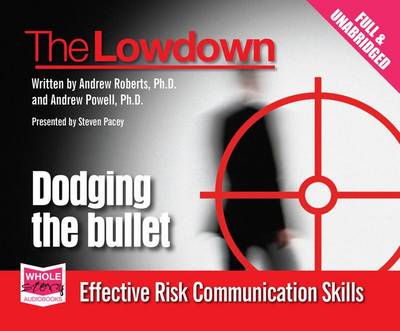 Lowdown: Dodging the Bullet - Effective Risk Communications Skills Unabridged edition