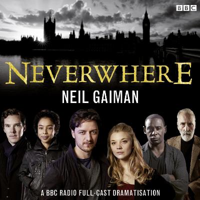 Neverwhere: A BBC Radio Full-Cast Dramatisation Unabridged edition