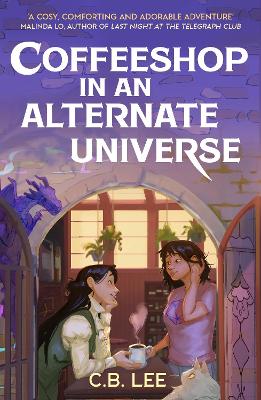 Coffeeshop in an Alternate Universe: A cosy fantasy with whimsy, wyverns and warm cups of magical coffee