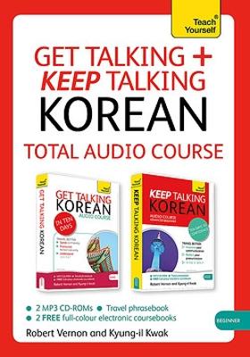 Get Talking and Keep Talking Korean Total Audio Course: The essential short course for speaking and understanding with confidence