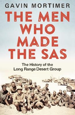 Men Who Made the SAS: The History of the Long Range Desert Group