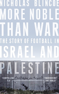 More Noble Than War: The Story of Football in Israel and Palestine
