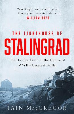 Lighthouse of Stalingrad: The Hidden Truth at the Centre of WWII's Greatest Battle