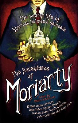 Mammoth Book of the Adventures of Moriarty: The Secret Life of Sherlock Holmes's Nemesis  37 short stories