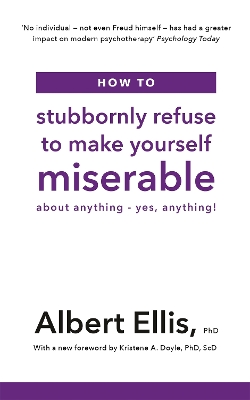How to Stubbornly Refuse to Make Yourself Miserable: About Anything - Yes, Anything!