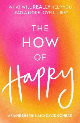How of Happy: What will REALLY help you lead a more joyful life?
