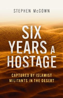 Six Years a Hostage: The Extraordinary Story of the Longest-Held Al Qaeda Captive in the World