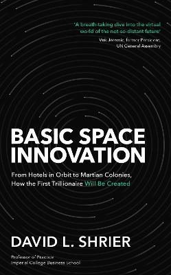 Basic Space Innovation: From Hotels in Orbit to Martian Colonies, How the First Trillionaire Will Be  Created