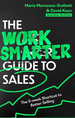 Work Smarter Guide to Sales: The 5-week Shortcut to Superb Sales Performance