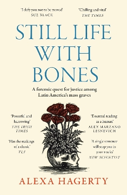 Still Life with Bones: A forensic quest for justice among Latin Americas  mass graves: CHOSEN AS ONE OF THE BEST BOOKS OF 2023 BY FT READERS AND THE NEW YORKER