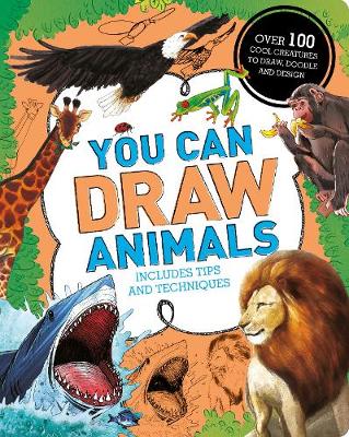 You Can Draw Animals: Over 100 Cool Creatures to Draw, Doodle and Design
