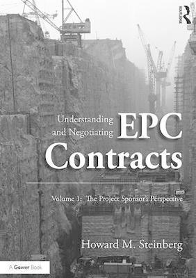 Understanding and Negotiating EPC Contracts, Volume 1: The Project Sponsor's Perspective