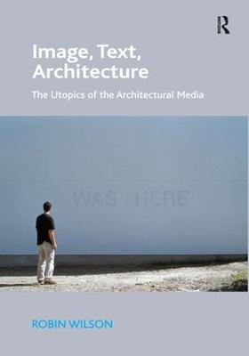 Image, Text, Architecture: The Utopics of the Architectural Media