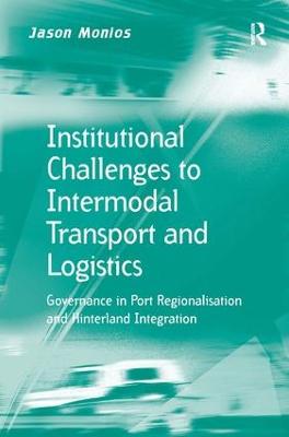 Institutional Challenges to Intermodal Transport and Logistics: Governance in Port Regionalisation and Hinterland Integration