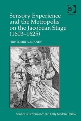 Sensory Experience and the Metropolis on the Jacobean Stage (16031625)