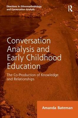 Conversation Analysis and Early Childhood Education: The Co-Production of Knowledge and Relationships