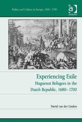 Experiencing Exile: Huguenot Refugees in the Dutch Republic, 16801700