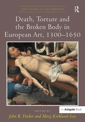 Death, Torture and the Broken Body in European Art, 13001650