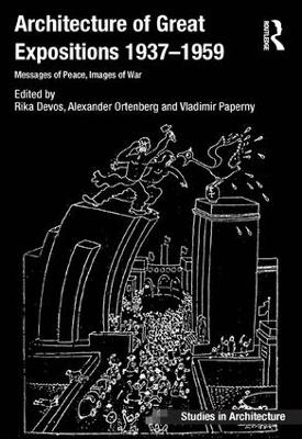 Architecture of Great Expositions 1937-1959: Messages of Peace, Images of War