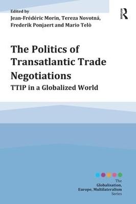 Politics of Transatlantic Trade Negotiations: TTIP in a Globalized World