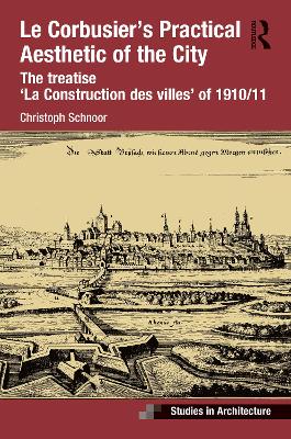 Le Corbusiers Practical Aesthetic of the City: The treatise La Construction des villes of 1910/11