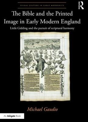 Bible and the Printed Image in Early Modern England: Little Gidding and the pursuit of scriptural harmony