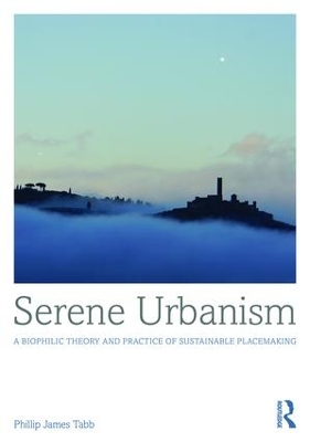 Serene Urbanism: A biophilic theory and practice of sustainable placemaking