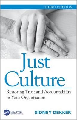 Just Culture: Restoring Trust and Accountability in Your Organization, Third Edition 3rd edition