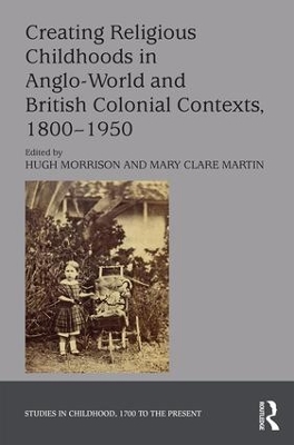 Creating Religious Childhoods in Anglo-World and British Colonial Contexts,  1800-1950