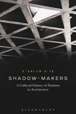 Shadow-Makers: A Cultural History of Shadows in Architecture