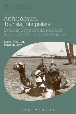 Archaeologists, Tourists, Interpreters: Exploring Egypt and the Near East in the Late 19th Early 20th Centuries