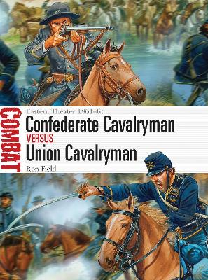 Confederate Cavalryman vs Union Cavalryman: Eastern Theater 1861 65