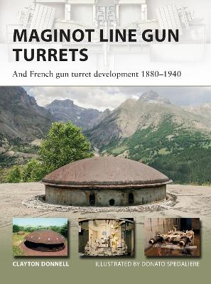 Maginot Line Gun Turrets: And French gun turret development 1880 1940