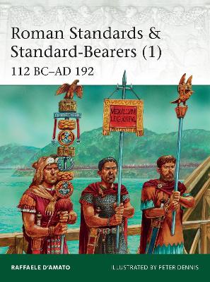 Roman Standards & Standard-Bearers (1): 112 BC AD 192