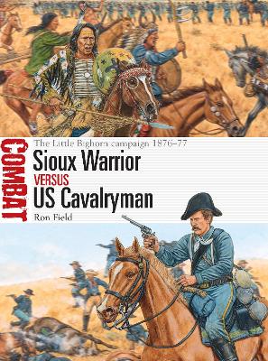 Sioux Warrior vs US Cavalryman: The Little Bighorn campaign 1876 77