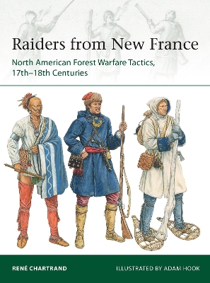 Raiders from New France: North American Forest Warfare Tactics, 17th18th Centuries
