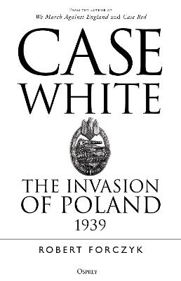 Case White: The Invasion of Poland 1939