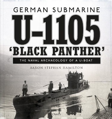 German submarine U-1105 'Black Panther': The naval archaeology of a U-boat
