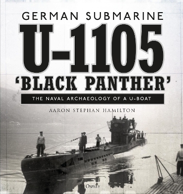 German submarine U-1105 'Black Panther': The naval archaeology of a U-boat