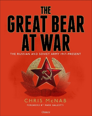 Great Bear at War: The Russian and Soviet Army, 1917 Present