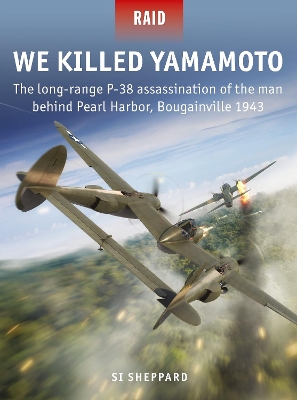 We Killed Yamamoto: The long-range P-38 assassination of the man behind Pearl Harbor,  Bougainville 1943