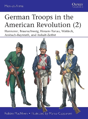 German Troops in the American Revolution (2): Hannover, Braunschweig, Hessen-Hanau, Waldeck, Ansbach-Bayreuth, and  Anhalt-Zerbst