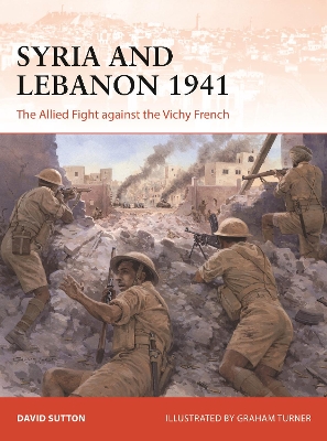 Syria and Lebanon 1941: The Allied Fight against the Vichy French