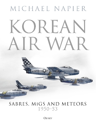 Korean Air War: Sabres, MiGs and Meteors, 1950 53