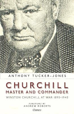 Churchill, Master and Commander: Winston Churchill at War 18951945