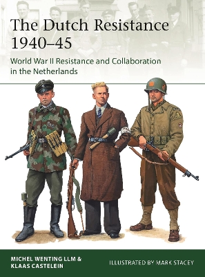 The Dutch Resistance 1940â€“45: World War II Resistance and Collaboration in the Netherlands