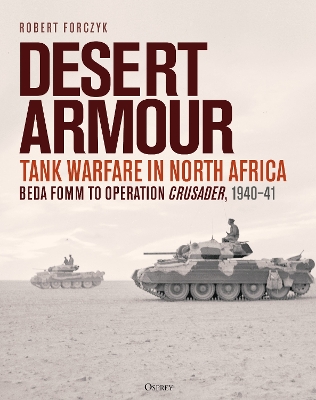 Desert Armour: Tank Warfare in North Africa: Beda Fomm to Operation Crusader, 1940 41
