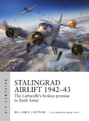 Stalingrad Airlift 194243: The Luftwaffe's broken promise to Sixth Army