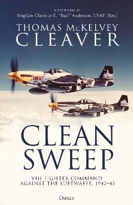 Clean Sweep: VIII Fighter Command against the Luftwaffe, 1942 45